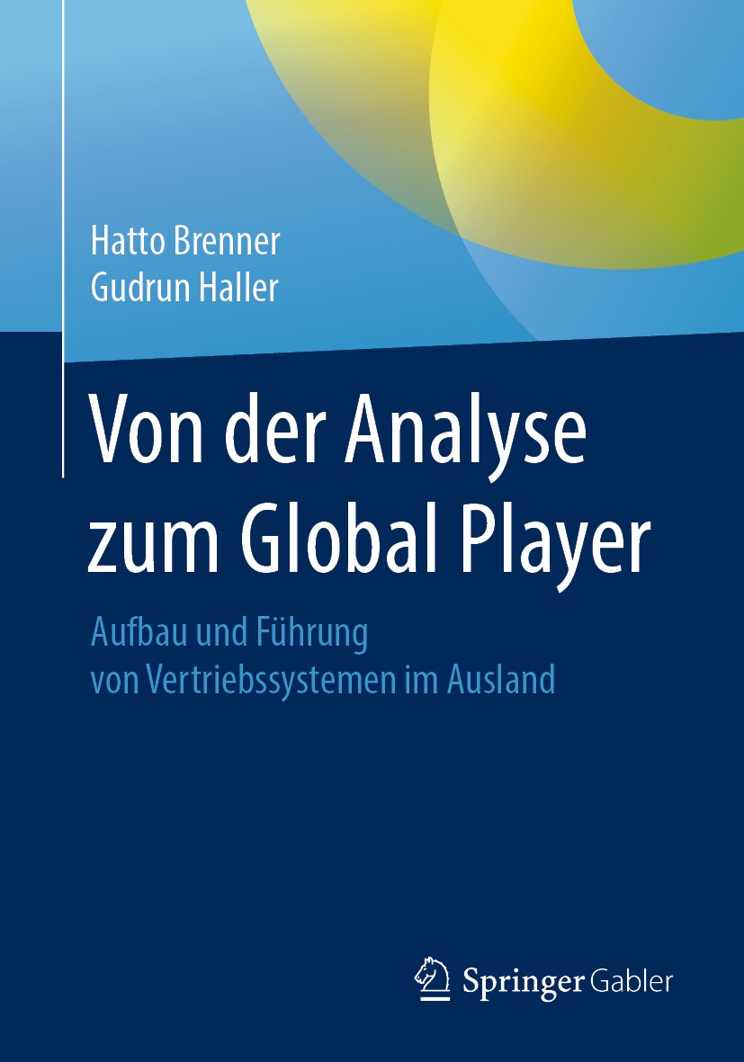 Titlebook: Von der Analyse zum Global Player; Aufbau und Führung v Hatto Brenner,Gudrun Haller Book 2019 Springer Fachmedien Wiesbaden GmbH, ein Teil Titlebook: Von der Analyse zum Global Player; Aufbau und Führung v Hatto Brenner,Gudrun Haller Book 2019 Springer Fachmedien Wiesbaden GmbH, ein Teil