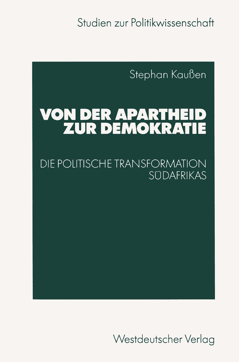 Titlebook: Von der Apartheid zur Demokratie; Die politische Trans Stephan Kaußen Book 2003 Springer Fachmedien Wiesbaden 2003 Afrika.Demokratie.Demokr Titlebook: Von der Apartheid zur Demokratie; Die politische Trans Stephan Kaußen Book 2003 Springer Fachmedien Wiesbaden 2003 Afrika.Demokratie.Demokr