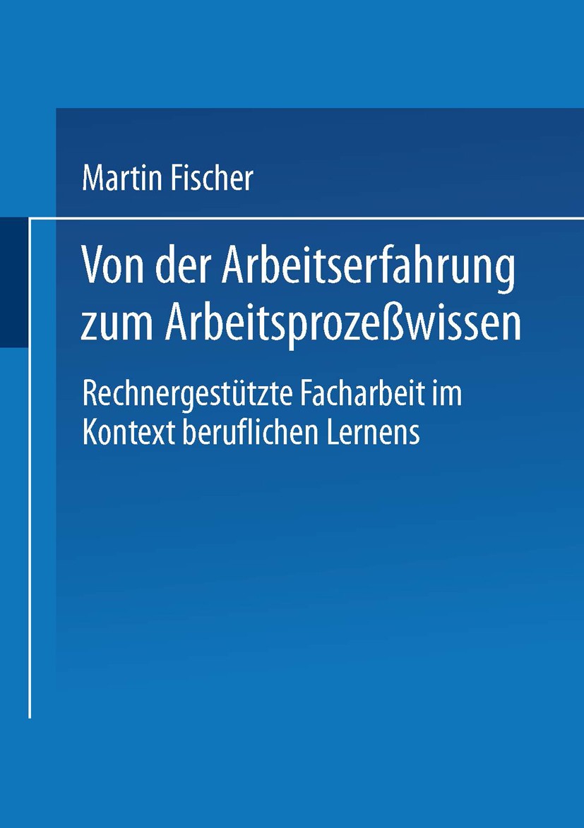 Titlebook: Von der Arbeitserfahrung zum Arbeitsprozeßwissen; Rechnergestützte Fac Martin Fischer Book 2000 Springer Fachmedien Wiesbaden 2000 Arbeit.A Titlebook: Von der Arbeitserfahrung zum Arbeitsprozeßwissen; Rechnergestützte Fac Martin Fischer Book 2000 Springer Fachmedien Wiesbaden 2000 Arbeit.A