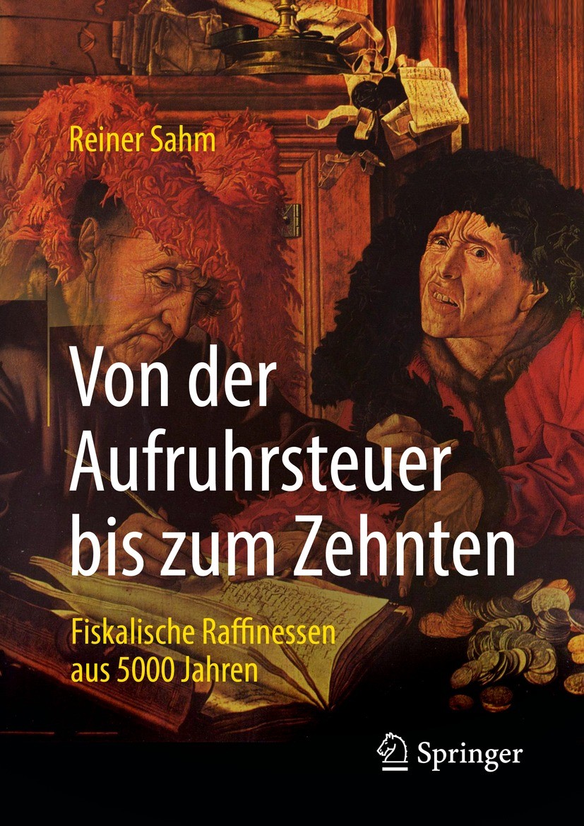 Titlebook: Von der Aufruhrsteuer bis zum Zehnten; Fiskalische Raffines Reiner Sahm Book 2022Latest edition Springer Fachmedien Wiesbaden GmbH, ein Tei Titlebook: Von der Aufruhrsteuer bis zum Zehnten; Fiskalische Raffines Reiner Sahm Book 2022Latest edition Springer Fachmedien Wiesbaden GmbH, ein Tei
