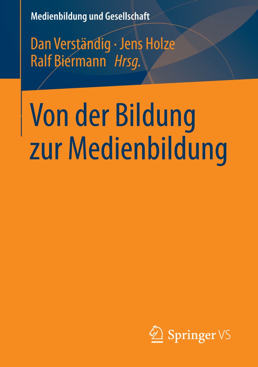 Titlebook: Von der Bildung zur Medienbildung; Dan Verständig,Jens Holze,Ralf Biermann Book 2016 Springer Fachmedien Wiesbaden 2016 Bildungsforschung. Titlebook: Von der Bildung zur Medienbildung; Dan Verständig,Jens Holze,Ralf Biermann Book 2016 Springer Fachmedien Wiesbaden 2016 Bildungsforschung.