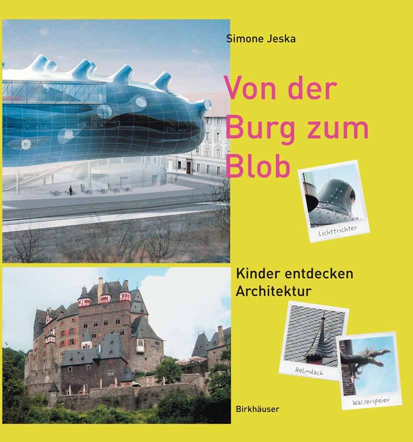 Titlebook: Von der Burg zum Blob; Kinder entdecken Arc Simone Jeska Book 2006Latest edition Birkhäuser Basel 2006 Architekten.Architektur.Architektur Titlebook: Von der Burg zum Blob; Kinder entdecken Arc Simone Jeska Book 2006Latest edition Birkhäuser Basel 2006 Architekten.Architektur.Architektur