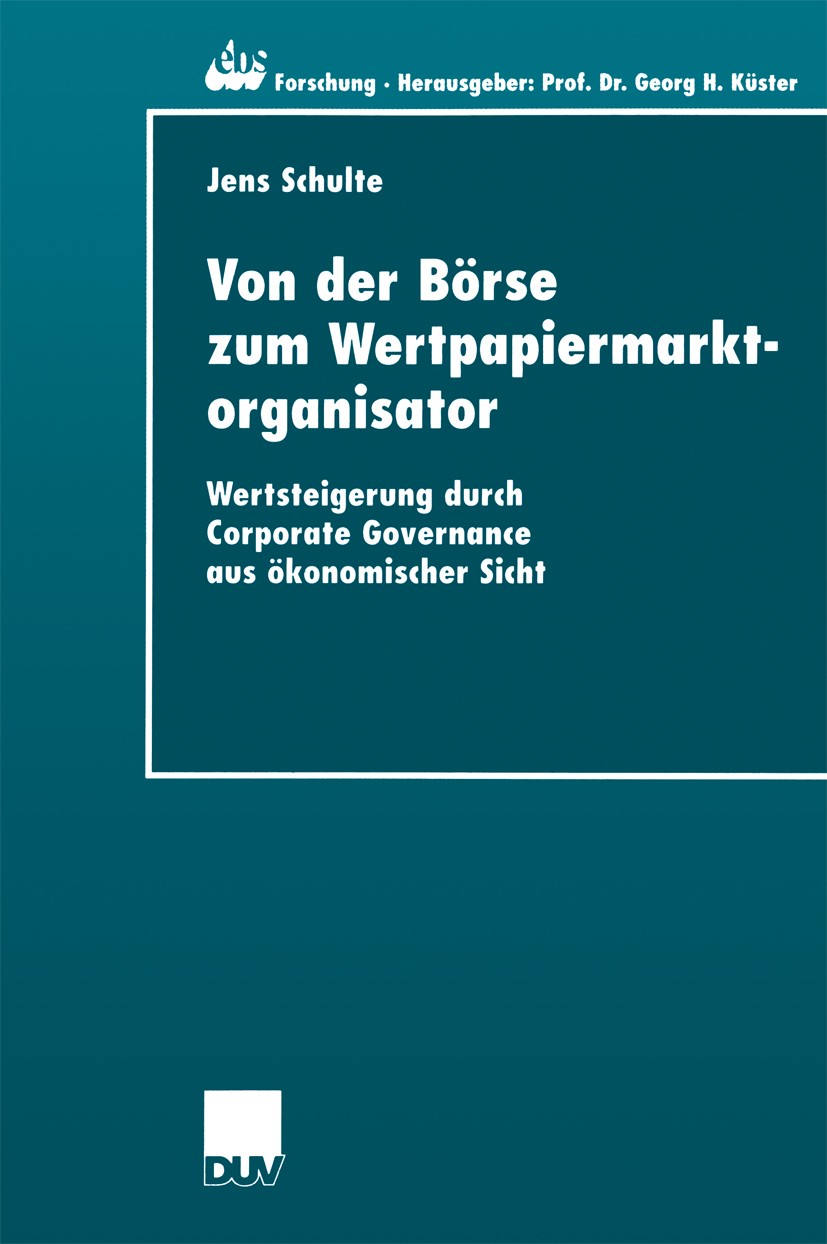 Titlebook: Von der Börse zum Wertpapiermarktorganisator; Wertsteigerung durch Jens Schulte Book 2001 Springer Fachmedien Wiesbaden 2001 Börse.Corporat Titlebook: Von der Börse zum Wertpapiermarktorganisator; Wertsteigerung durch Jens Schulte Book 2001 Springer Fachmedien Wiesbaden 2001 Börse.Corporat