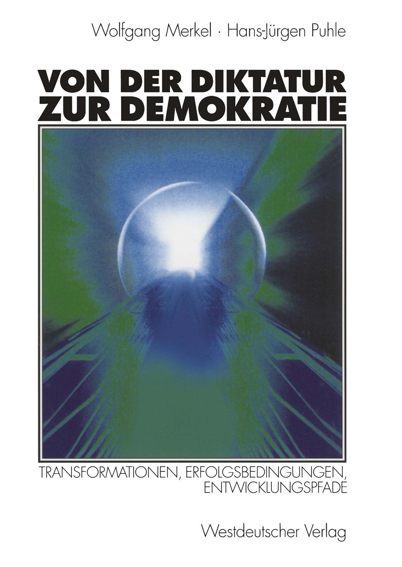 Titlebook: Von der Diktatur zur Demokratie; Transformationen, Er Wolfgang Merkel,Hans-Jürgen Puhle Textbook 1999 Westdeutscher Verlag GmbH, Opladen/Wi Titlebook: Von der Diktatur zur Demokratie; Transformationen, Er Wolfgang Merkel,Hans-Jürgen Puhle Textbook 1999 Westdeutscher Verlag GmbH, Opladen/Wi
