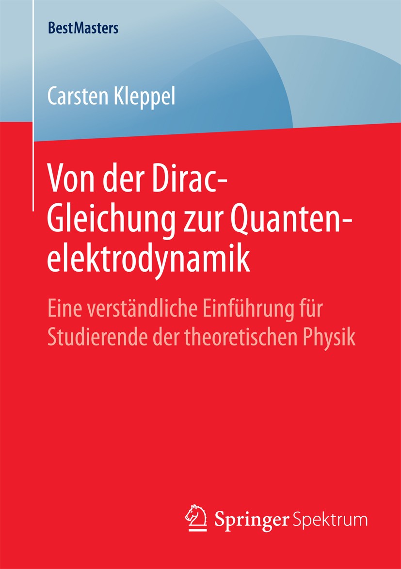 Titlebook: Von der Dirac-Gleichung zur Quantenelektrodynamik; Eine verständliche E Carsten Kleppel Book 2015 Springer Fachmedien Wiesbaden 2015 Feldqu Titlebook: Von der Dirac-Gleichung zur Quantenelektrodynamik; Eine verständliche E Carsten Kleppel Book 2015 Springer Fachmedien Wiesbaden 2015 Feldqu