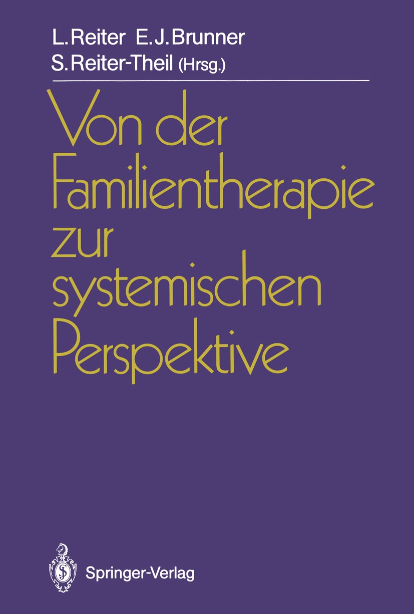 Titlebook: Von der Familientherapie zur systemischen Perspektive; Ludwig Reiter,Ewald Johannes Brunner,Stella Reiter Book 19881st edition Springer-Ve Titlebook: Von der Familientherapie zur systemischen Perspektive; Ludwig Reiter,Ewald Johannes Brunner,Stella Reiter Book 19881st edition Springer-Ve