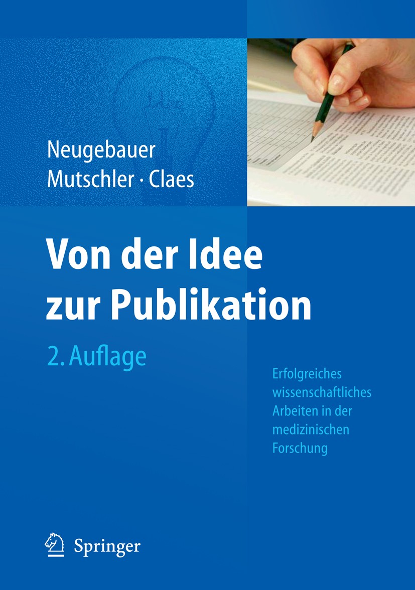 Titlebook: Von der Idee zur Publikation; Erfolgreiches wissen Edmund A.M Neugebauer,Wolf Mutschler,Lutz Claes Textbook 2011Latest edition Springer-Ver Titlebook: Von der Idee zur Publikation; Erfolgreiches wissen Edmund A.M Neugebauer,Wolf Mutschler,Lutz Claes Textbook 2011Latest edition Springer-Ver