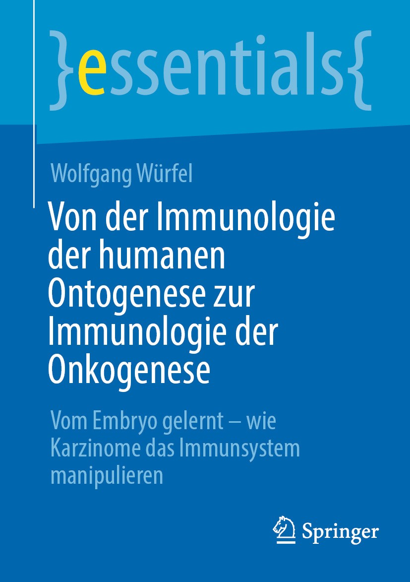 Titlebook: Von der Immunologie der humanen Ontogenese zur Immunologie der Onkogenese; Vom Embryo gelernt – Wolfgang Würfel Book 2024 Der/die Herausgeb Titlebook: Von der Immunologie der humanen Ontogenese zur Immunologie der Onkogenese; Vom Embryo gelernt – Wolfgang Würfel Book 2024 Der/die Herausgeb