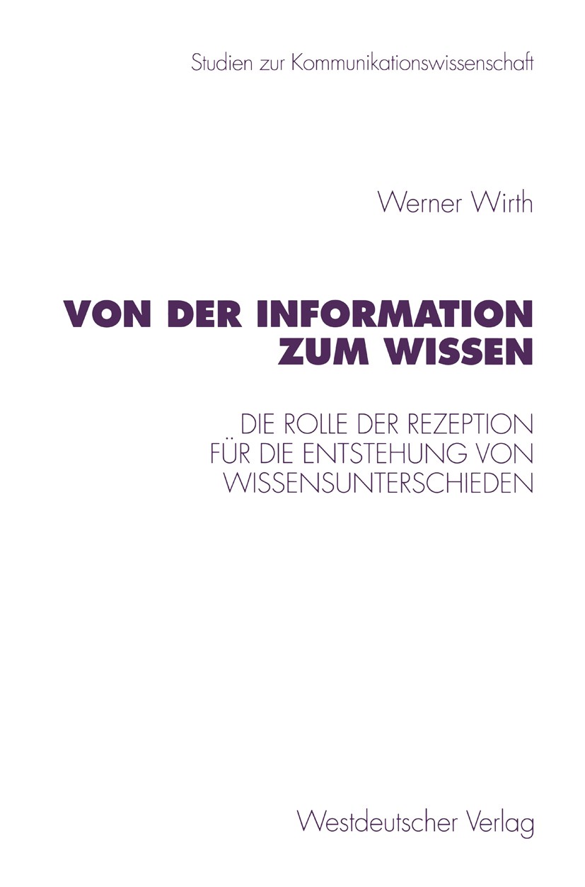 Titlebook: Von der Information zum Wissen; Die Rolle der Rezept Werner Wirth Book 1997 Westdeutscher Verlag GmbH, Opladen/Wiesbaden 1997 Arbeit.Lehrer Titlebook: Von der Information zum Wissen; Die Rolle der Rezept Werner Wirth Book 1997 Westdeutscher Verlag GmbH, Opladen/Wiesbaden 1997 Arbeit.Lehrer