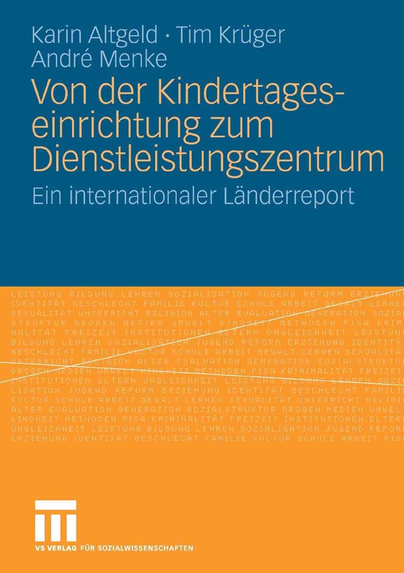 Titlebook: Von der Kindertageseinrichtung zum Dienstleistungszentrum; Ein internationaler Karin Altgeld,Tim Krüger,André Menke Book 2009 VS Verlag fü Titlebook: Von der Kindertageseinrichtung zum Dienstleistungszentrum; Ein internationaler Karin Altgeld,Tim Krüger,André Menke Book 2009 VS Verlag fü