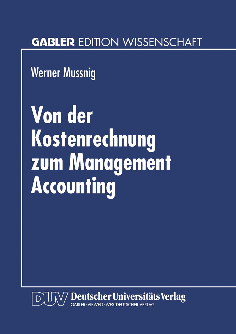 Titlebook: Von der Kostenrechnung zum Management Accounting; Werner Mussnig Textbook 1996 Springer Fachmedien Wiesbaden 1996 Bewertung.Controlling.De Titlebook: Von der Kostenrechnung zum Management Accounting; Werner Mussnig Textbook 1996 Springer Fachmedien Wiesbaden 1996 Bewertung.Controlling.De