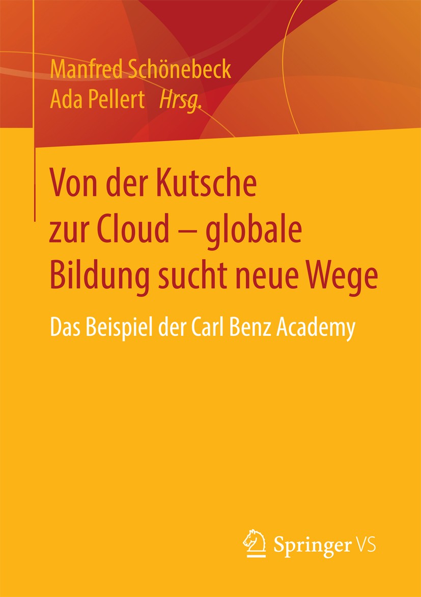Titlebook: Von der Kutsche zur Cloud – globale Bildung sucht neue Wege; Das Beispiel der Car Manfred Schönebeck,Ada Pellert Book 2016 Springer Fachmed Titlebook: Von der Kutsche zur Cloud – globale Bildung sucht neue Wege; Das Beispiel der Car Manfred Schönebeck,Ada Pellert Book 2016 Springer Fachmed