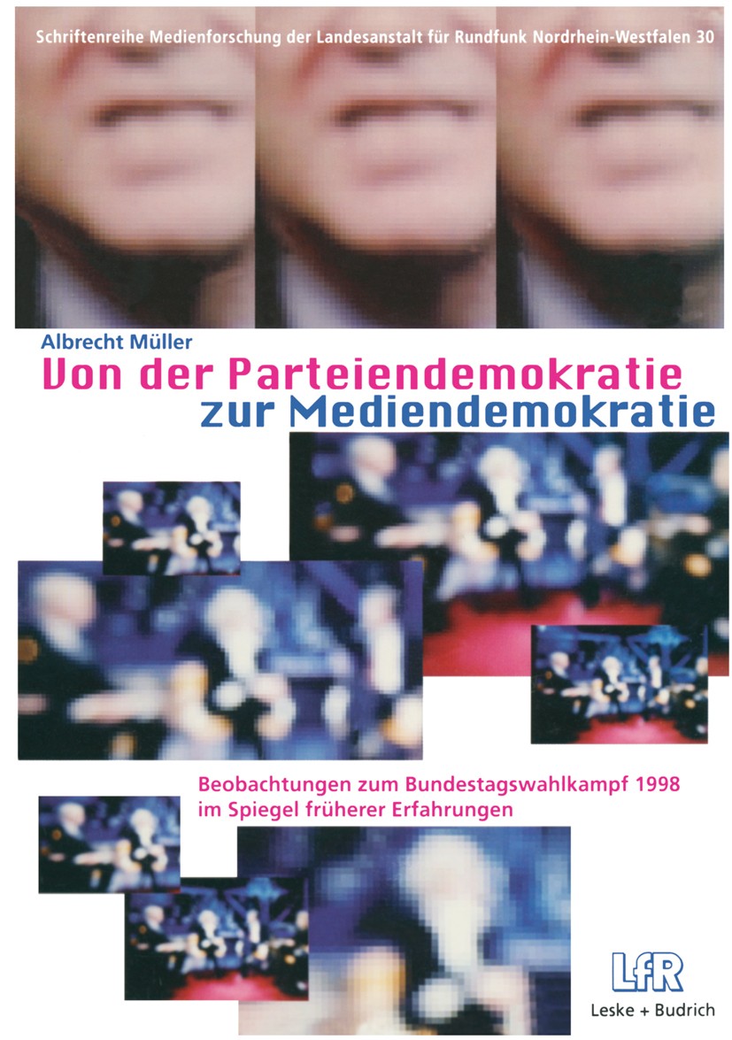 Titlebook: Von der Parteiendemokratie zur Mediendemokratie; Beobachtungen zum Bu Albrecht Müller Book 1999 Leske + Budrich, Opladen 1999 Bundestag.Bun Titlebook: Von der Parteiendemokratie zur Mediendemokratie; Beobachtungen zum Bu Albrecht Müller Book 1999 Leske + Budrich, Opladen 1999 Bundestag.Bun