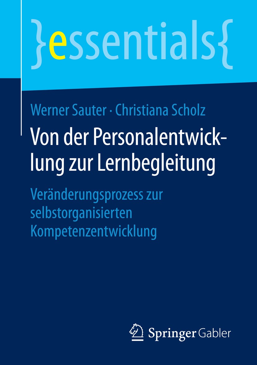 Titlebook: Von der Personalentwicklung zur Lernbegleitung; Veränderungsprozess Werner Sauter,Christiana Scholz Book 2015 Springer Fachmedien Wiesbade Titlebook: Von der Personalentwicklung zur Lernbegleitung; Veränderungsprozess Werner Sauter,Christiana Scholz Book 2015 Springer Fachmedien Wiesbade