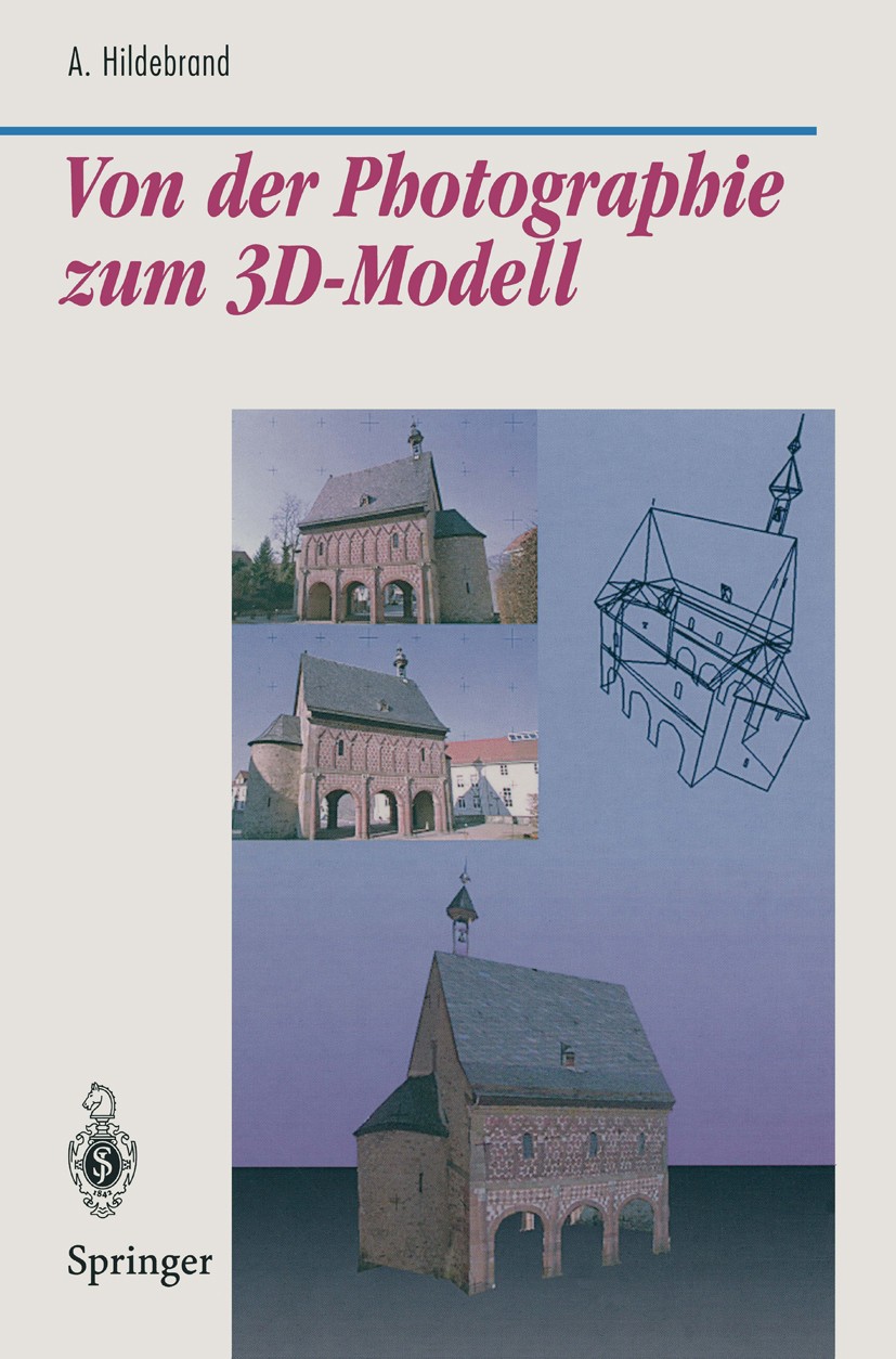 Titlebook: Von der Photographie zum 3D-Modell; Bestimmung computer- Axel Hildebrand Book 1997 Springer-Verlag Berlin Heidelberg 1997 Aktive Kontur.Bel Titlebook: Von der Photographie zum 3D-Modell; Bestimmung computer- Axel Hildebrand Book 1997 Springer-Verlag Berlin Heidelberg 1997 Aktive Kontur.Bel