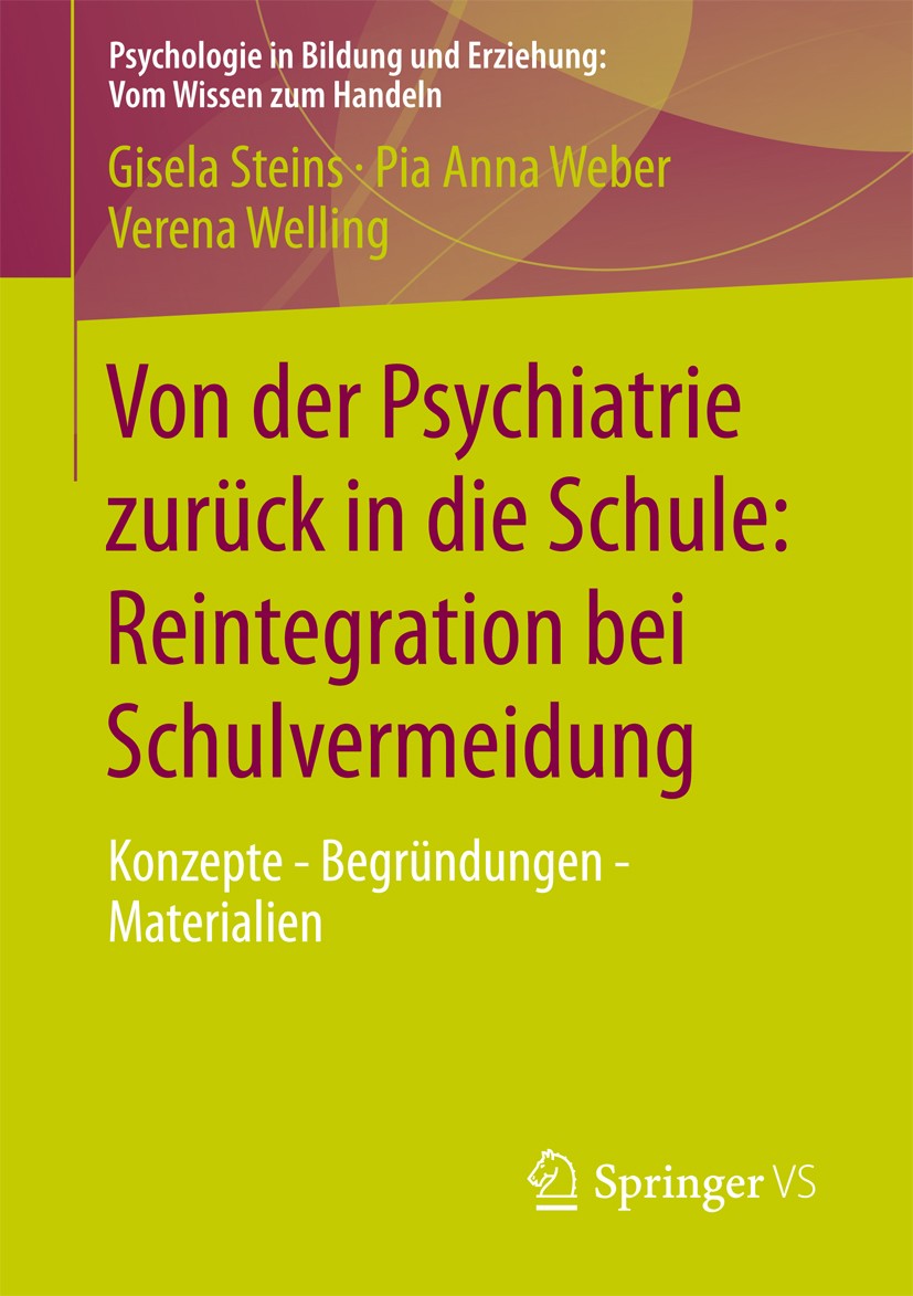 Titlebook: Von der Psychiatrie zurück in die Schule: Reintegration bei Schulvermeidung; Konzepte - Begründun Gisela Steins,Pia Anna Weber,Verena Welli Titlebook: Von der Psychiatrie zurück in die Schule: Reintegration bei Schulvermeidung; Konzepte - Begründun Gisela Steins,Pia Anna Weber,Verena Welli