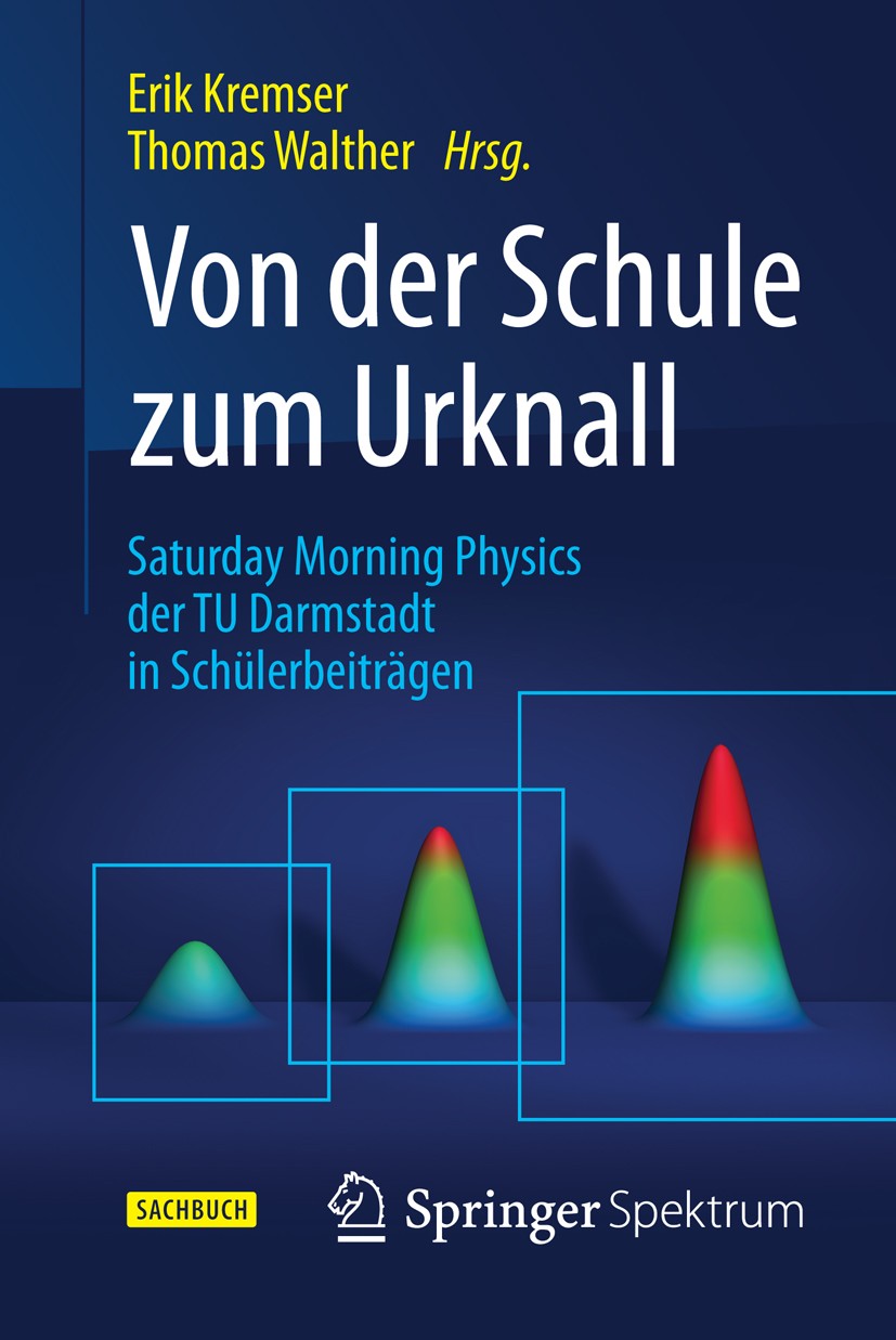 Titlebook: Von der Schule zum Urknall; Saturday Morning Phy Erik Kremser,Thomas Walther Book 2016 Springer-Verlag Berlin Heidelberg 2016 Autorenwettbe Titlebook: Von der Schule zum Urknall; Saturday Morning Phy Erik Kremser,Thomas Walther Book 2016 Springer-Verlag Berlin Heidelberg 2016 Autorenwettbe