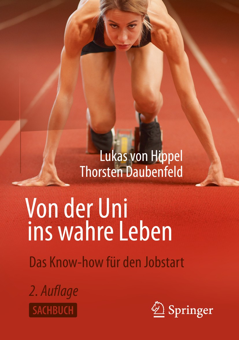 Titlebook: Von der Uni ins wahre Leben; Das Know-how für den Lukas von Hippel,Thorsten Daubenfeld Book 2020Latest edition Der/die Herausgeber bzw. der Titlebook: Von der Uni ins wahre Leben; Das Know-how für den Lukas von Hippel,Thorsten Daubenfeld Book 2020Latest edition Der/die Herausgeber bzw. der