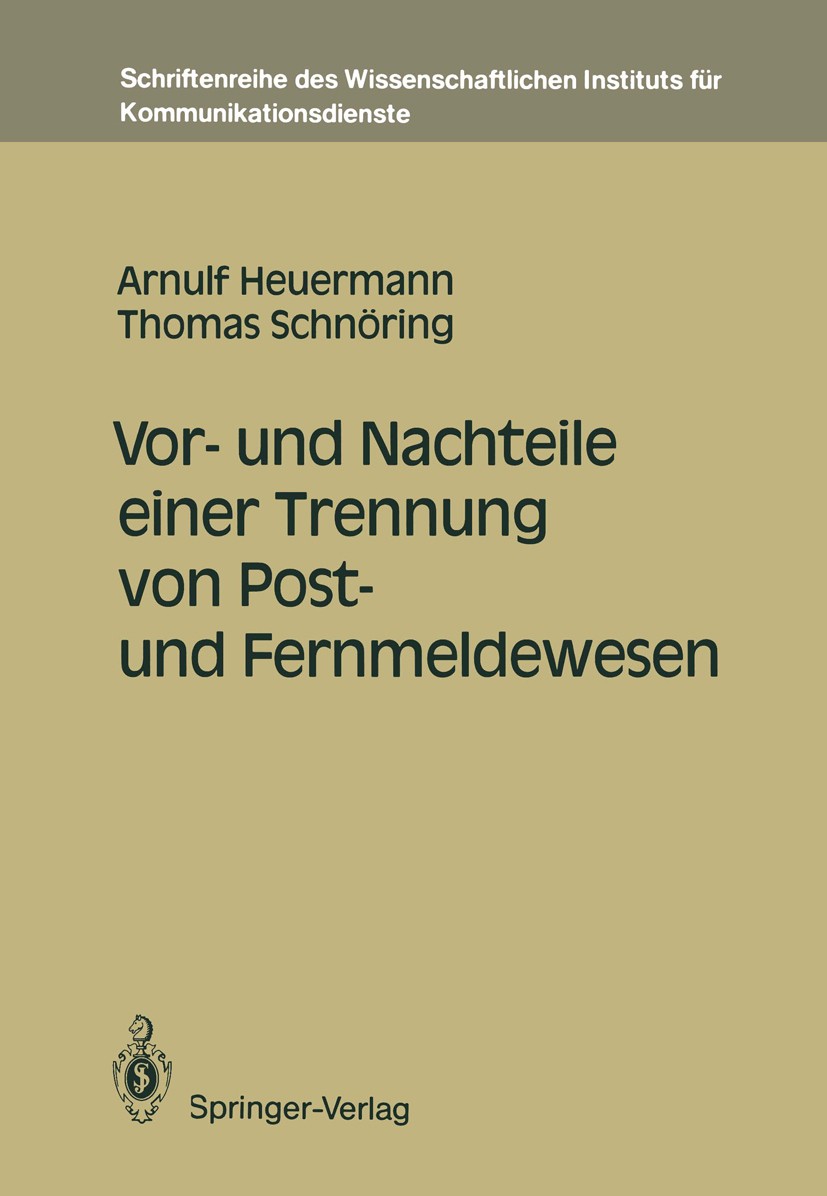 Titlebook: Vor- und Nachteile einer Trennung von Post- und Fernmeldewesen; Arnulf Heuermann,Thomas Schnöring Book 1990 Wissenschaftliches Institut fü Titlebook: Vor- und Nachteile einer Trennung von Post- und Fernmeldewesen; Arnulf Heuermann,Thomas Schnöring Book 1990 Wissenschaftliches Institut fü
