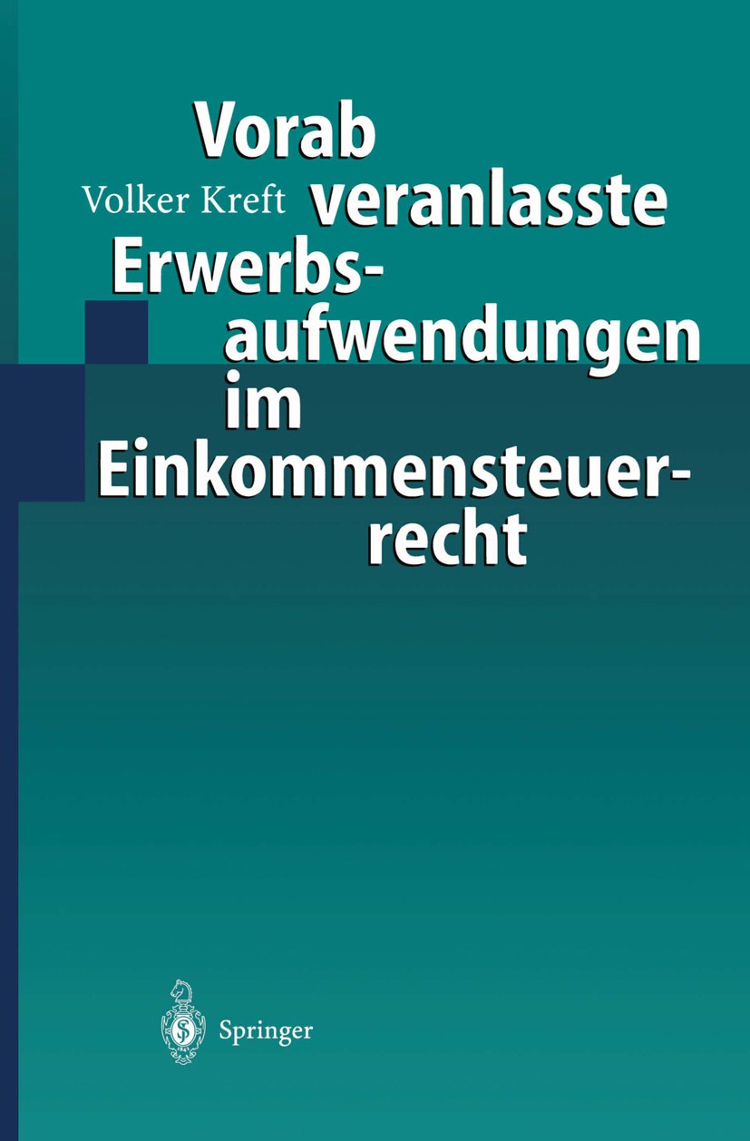 Titlebook: Vorab veranlasste Erwerbsaufwendungen im Einkommensteuerrecht; Volker Kreft Book 2000 Springer-Verlag Berlin Heidelberg 2000 Auslandstätig Titlebook: Vorab veranlasste Erwerbsaufwendungen im Einkommensteuerrecht; Volker Kreft Book 2000 Springer-Verlag Berlin Heidelberg 2000 Auslandstätig