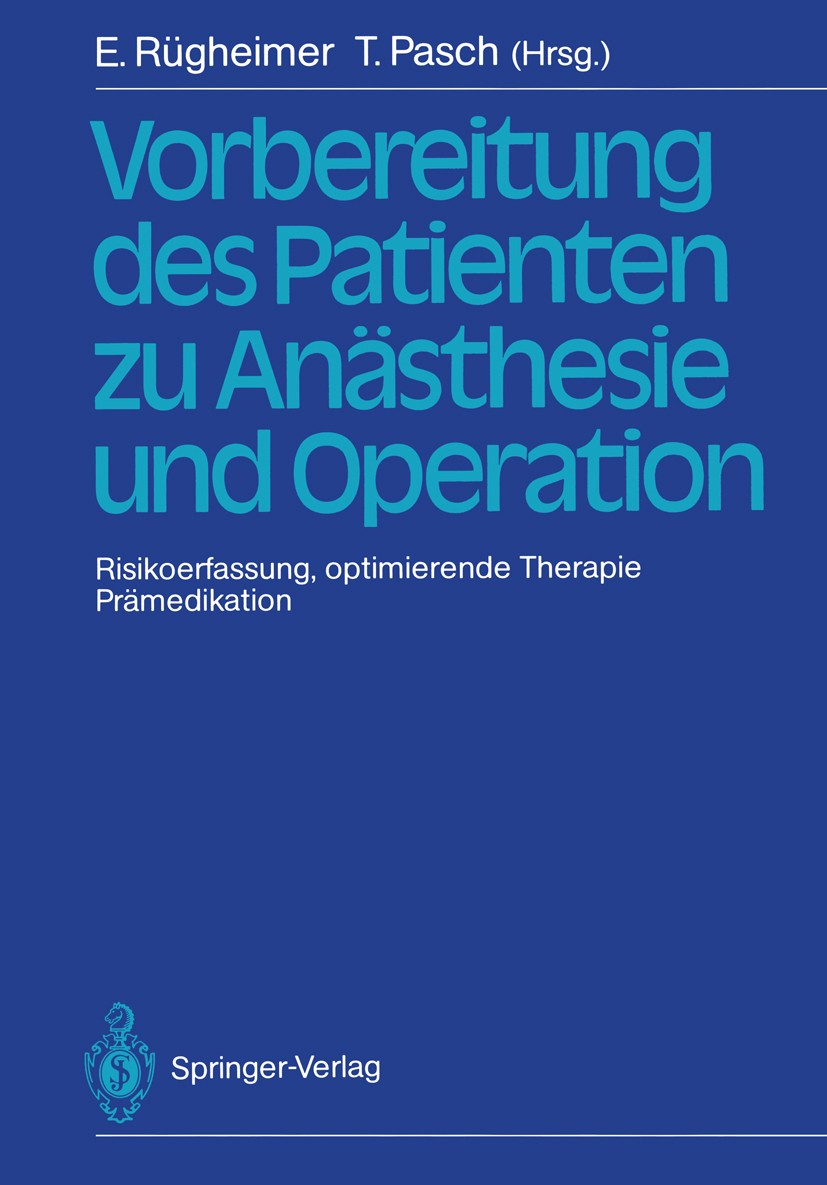 Titlebook: Vorbereitung des Patienten zu Anästhesie und Operation; Risikoerfassung, opt Erich Rügheimer,Thomas Pasch Conference proceedings 1988 Sprin Titlebook: Vorbereitung des Patienten zu Anästhesie und Operation; Risikoerfassung, opt Erich Rügheimer,Thomas Pasch Conference proceedings 1988 Sprin
