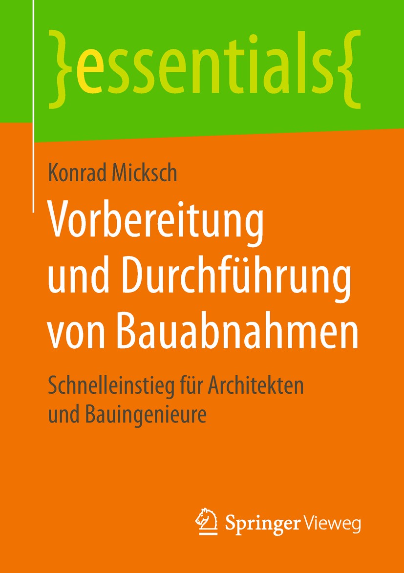 Titlebook: Vorbereitung und Durchführung von Bauabnahmen; Schnelleinstieg für Konrad Micksch Book 2018 Springer Fachmedien Wiesbaden GmbH, ein Teil v Titlebook: Vorbereitung und Durchführung von Bauabnahmen; Schnelleinstieg für Konrad Micksch Book 2018 Springer Fachmedien Wiesbaden GmbH, ein Teil v