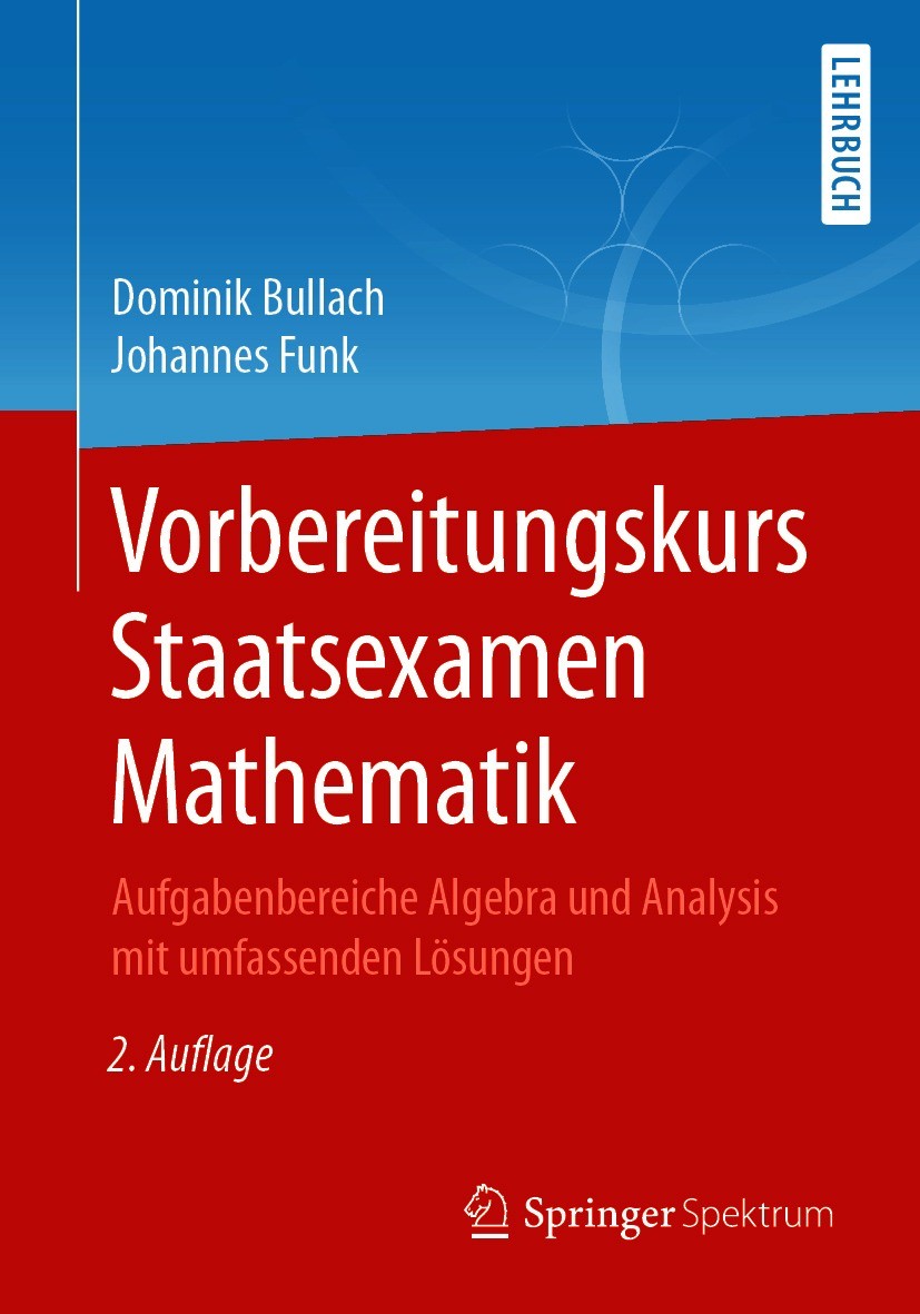 Titlebook: Vorbereitungskurs Staatsexamen Mathematik; Aufgabenbereiche Alg Dominik Bullach,Johannes Funk Textbook 2021Latest edition Der/die Herausgeb Titlebook: Vorbereitungskurs Staatsexamen Mathematik; Aufgabenbereiche Alg Dominik Bullach,Johannes Funk Textbook 2021Latest edition Der/die Herausgeb
