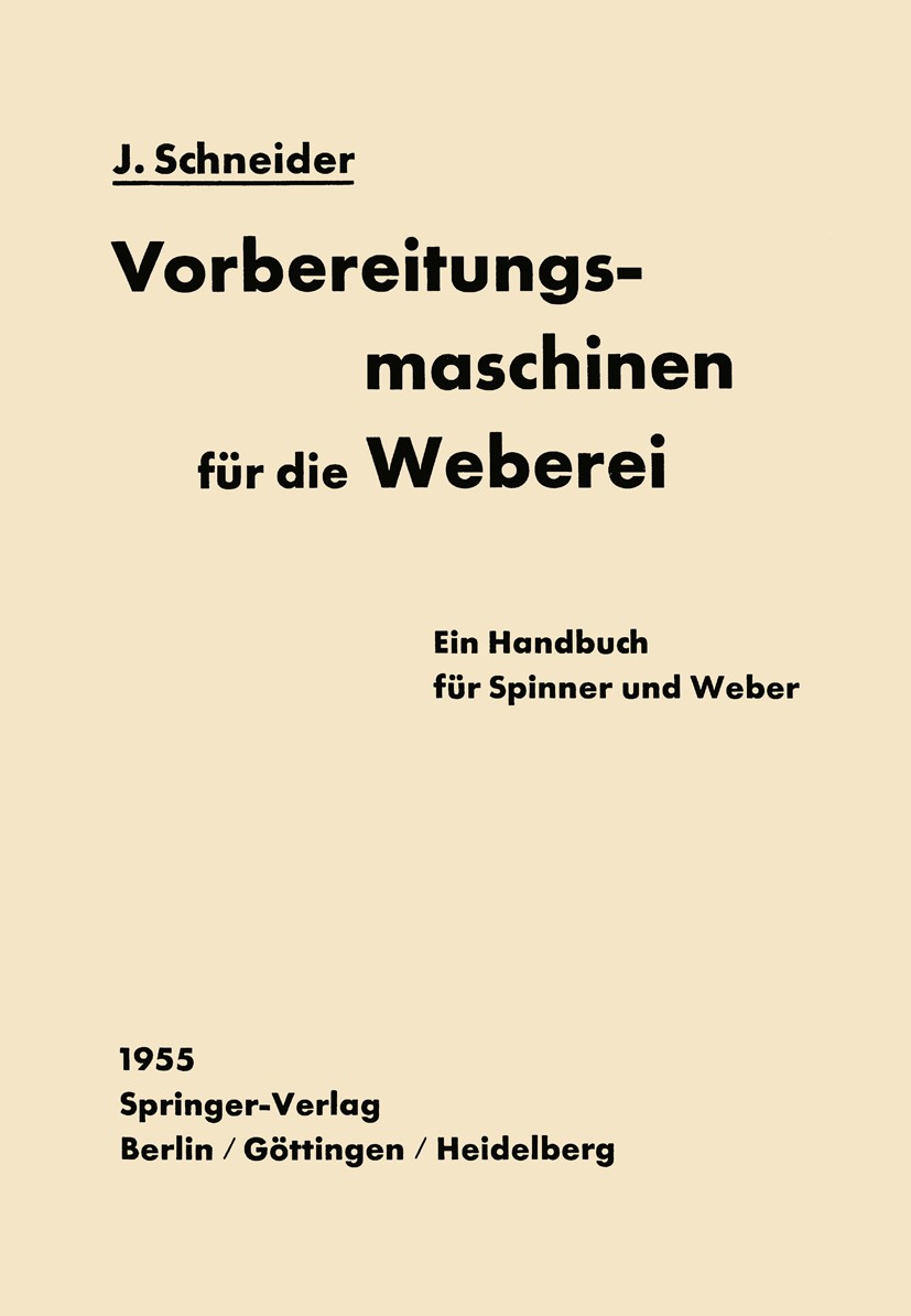 Titlebook: Vorbereitungsmaschinen für die Weberei; Ein Handbuch für Spi J. Schneider Book 19551st edition Springer-Verlag Berlin Heidelberg 1955 Autom Titlebook: Vorbereitungsmaschinen für die Weberei; Ein Handbuch für Spi J. Schneider Book 19551st edition Springer-Verlag Berlin Heidelberg 1955 Autom