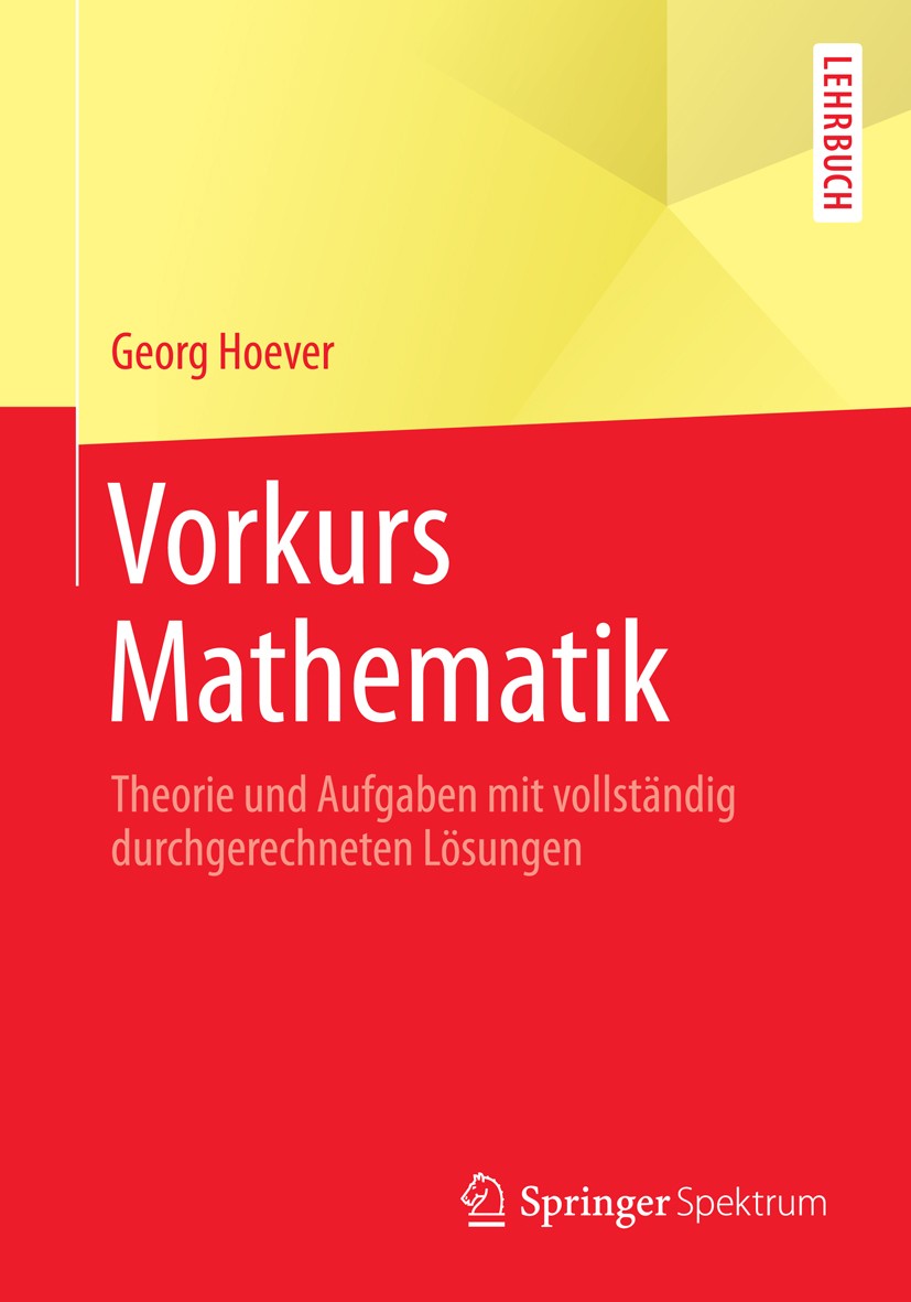 Titlebook: Vorkurs Mathematik; Theorie und Aufgaben Georg Hoever Textbook 2014 Springer-Verlag Berlin Heidelberg 2014 Analysis.Aufgabensammlung mit vo Titlebook: Vorkurs Mathematik; Theorie und Aufgaben Georg Hoever Textbook 2014 Springer-Verlag Berlin Heidelberg 2014 Analysis.Aufgabensammlung mit vo