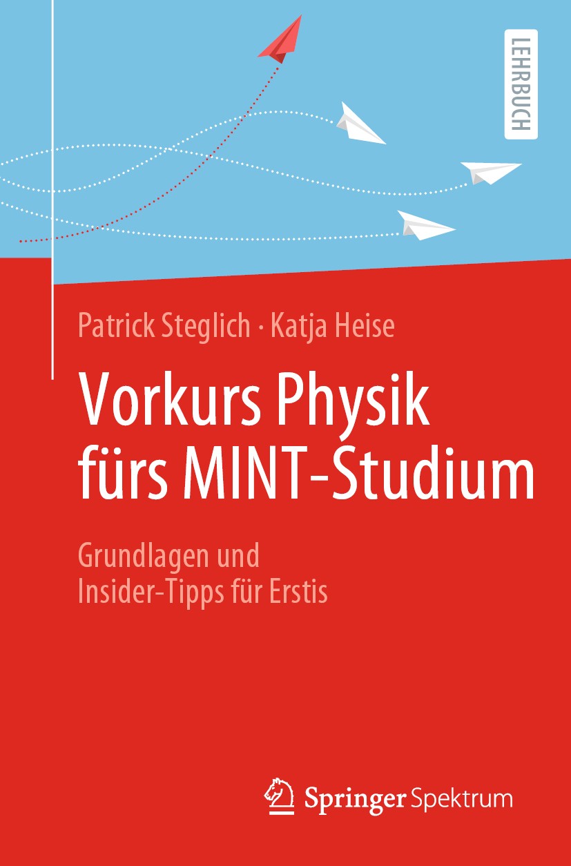 Titlebook: Vorkurs Physik fürs MINT-Studium; Grundlagen und Insid Patrick Steglich,Katja Heise Textbook 2021 Springer-Verlag GmbH Deutschland, ein Tei Titlebook: Vorkurs Physik fürs MINT-Studium; Grundlagen und Insid Patrick Steglich,Katja Heise Textbook 2021 Springer-Verlag GmbH Deutschland, ein Tei