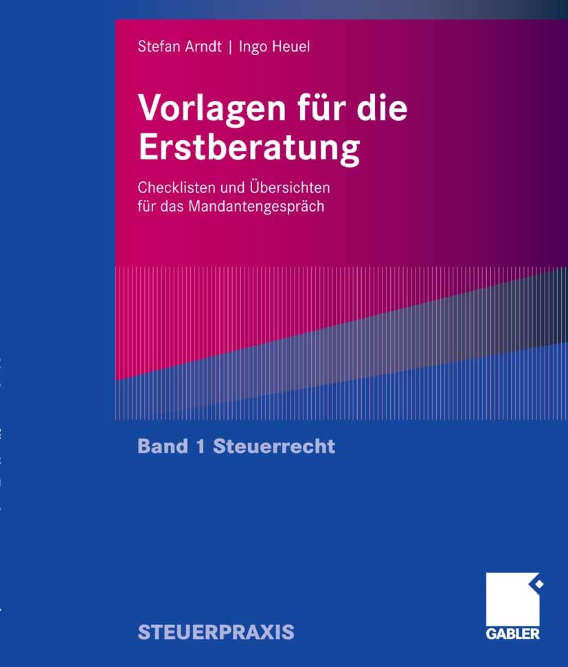 Titlebook: Vorlagen für die Erstberatung - Steuerrecht; Checklisten und Über Stefan Arndt,Ingo Heuel Book 2007 Gabler Verlag | Springer Fachmedien Wie Titlebook: Vorlagen für die Erstberatung - Steuerrecht; Checklisten und Über Stefan Arndt,Ingo Heuel Book 2007 Gabler Verlag | Springer Fachmedien Wie