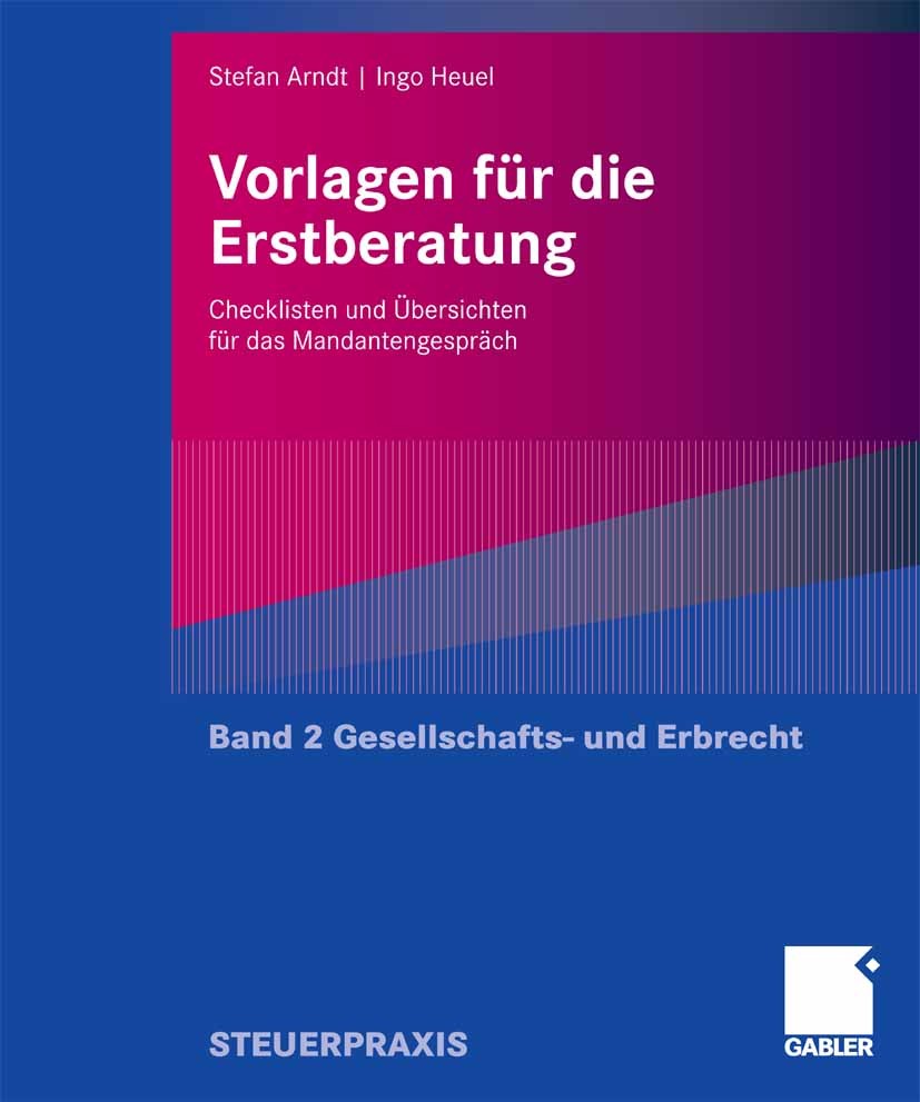 Titlebook: Vorlagen für die Erstberatung - Gesellschafts- und Erbrecht; Checklisten und Über Stefan Arndt,Ingo Heuel Book 2007 Gabler Verlag | Springe Titlebook: Vorlagen für die Erstberatung - Gesellschafts- und Erbrecht; Checklisten und Über Stefan Arndt,Ingo Heuel Book 2007 Gabler Verlag | Springe