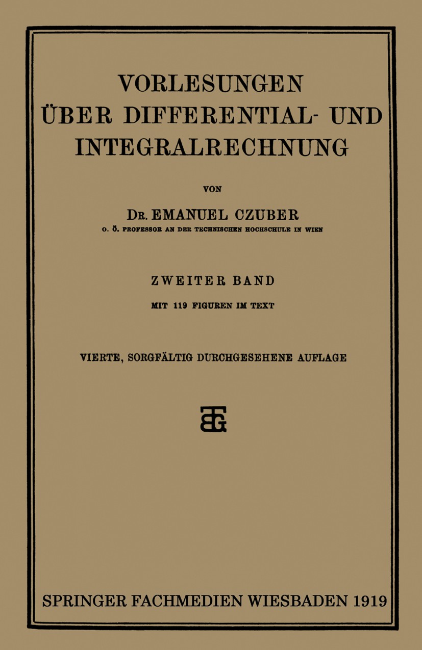 Titlebook: Vorlesungen Über Differential- und Integralrechnung; Emanuel Czuber Book 1919Latest edition Springer Fachmedien Wiesbaden 1919 Analysis.Ge Titlebook: Vorlesungen Über Differential- und Integralrechnung; Emanuel Czuber Book 1919Latest edition Springer Fachmedien Wiesbaden 1919 Analysis.Ge