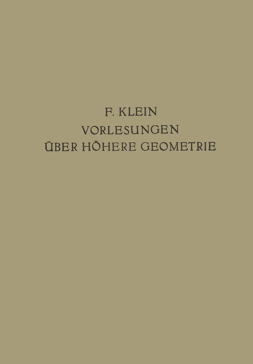 Titlebook: Vorlesungen Über Höhere Geometrie; Felix Klein,W. Blaschke (Professor der Mathematik) Textbook 1926Latest edition Springer-Verlag Berlin H Titlebook: Vorlesungen Über Höhere Geometrie; Felix Klein,W. Blaschke (Professor der Mathematik) Textbook 1926Latest edition Springer-Verlag Berlin H