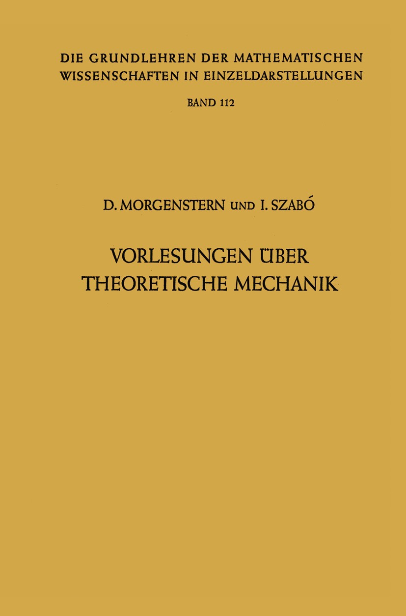 Titlebook: Vorlesungen Über Theoretische Mechanik; Dietrich Morgenstern,István Szabó Book 1961 Springer-Verlag OHG. Berlin · Göttingen · Heidelberg 1 Titlebook: Vorlesungen Über Theoretische Mechanik; Dietrich Morgenstern,István Szabó Book 1961 Springer-Verlag OHG. Berlin · Göttingen · Heidelberg 1