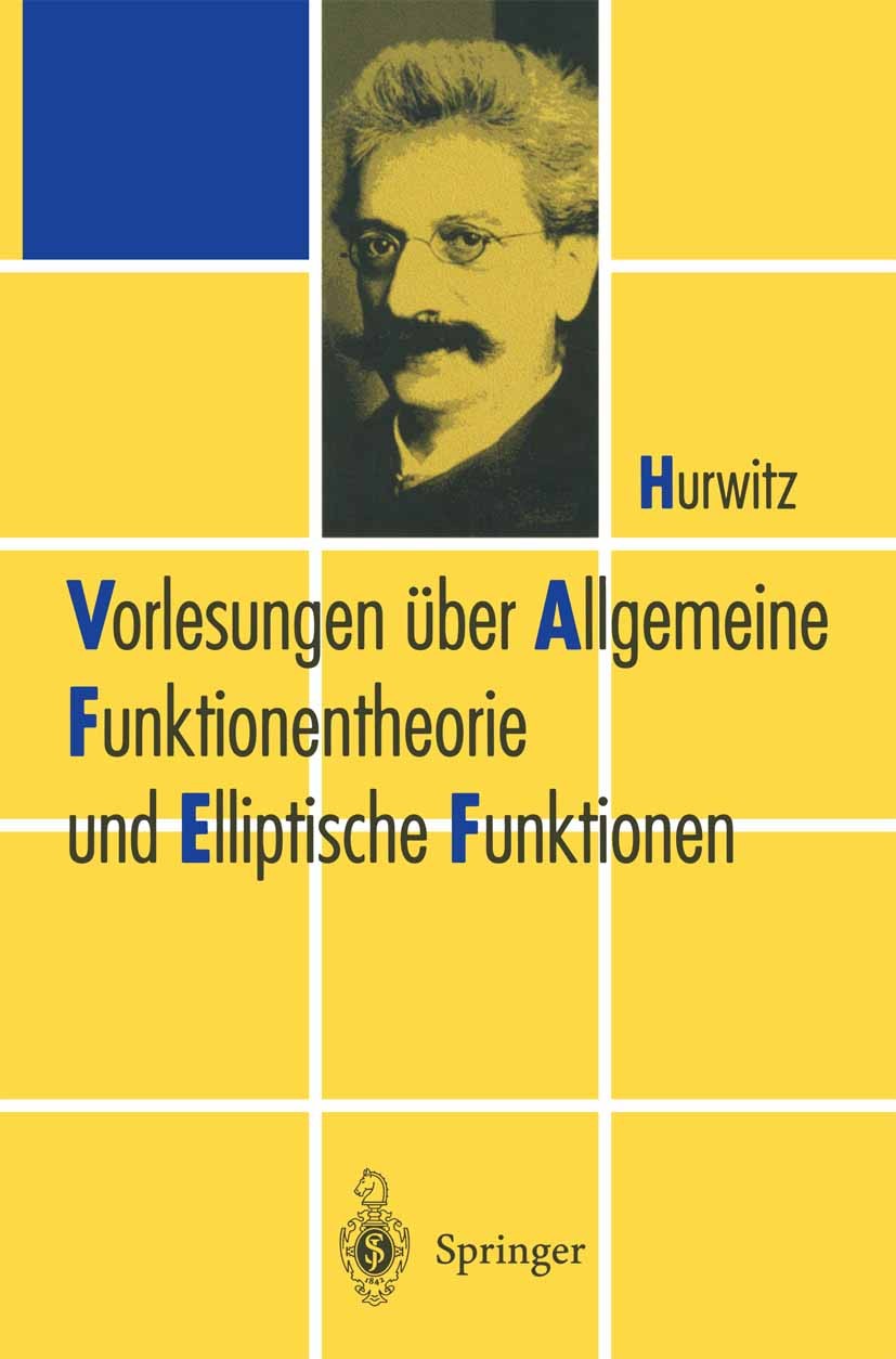 Titlebook: Vorlesungen über Allgemeine Funktionen-theorie und Elliptische Funktionen; Adolf Hurwitz Book 20005th edition Springer-Verlag Berlin Heide Titlebook: Vorlesungen über Allgemeine Funktionen-theorie und Elliptische Funktionen; Adolf Hurwitz Book 20005th edition Springer-Verlag Berlin Heide
