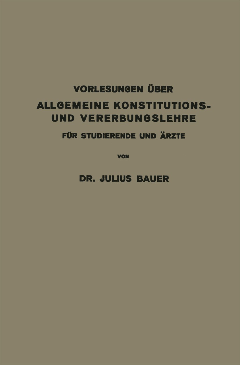 Titlebook: Vorlesungen über allgemeine Konstitutions- und Vererbungslehre für Studierende und Ärzte; Julius Bauer Book 1921Latest edition Springer-Ve Titlebook: Vorlesungen über allgemeine Konstitutions- und Vererbungslehre für Studierende und Ärzte; Julius Bauer Book 1921Latest edition Springer-Ve