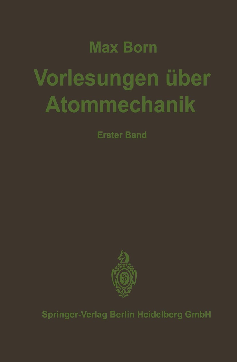 Titlebook: Vorlesungen über Atommechanik; Max Born Book 1925 Springer-Verlag Berlin Heidelberg 1925 Atomphysik.Mechanik.Quantenmechanik.Struktur.Stru Titlebook: Vorlesungen über Atommechanik; Max Born Book 1925 Springer-Verlag Berlin Heidelberg 1925 Atomphysik.Mechanik.Quantenmechanik.Struktur.Stru