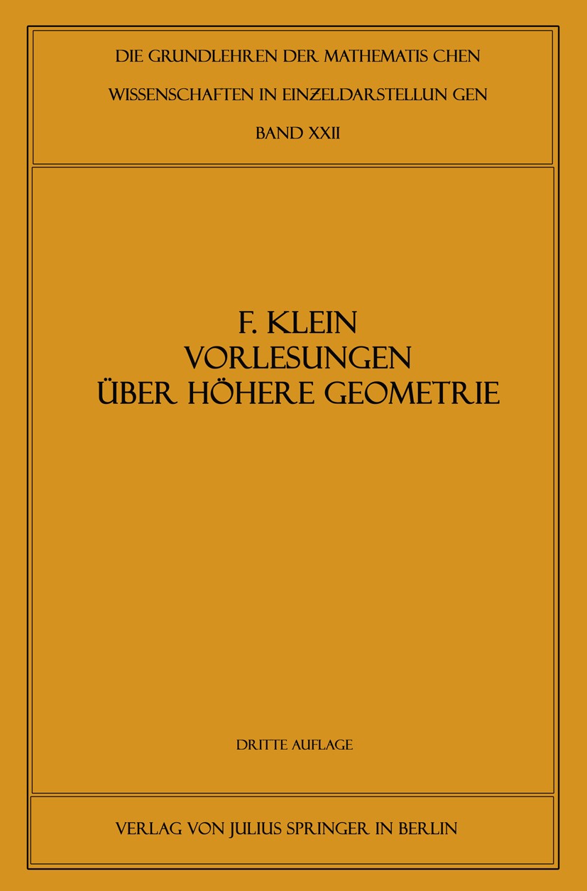 Titlebook: Vorlesungen über Höhere Geometrie; Felix Klein,W. Blaschke (Professor der Mathematik) Textbook 1926Latest edition Springer-Verlag Berlin H Titlebook: Vorlesungen über Höhere Geometrie; Felix Klein,W. Blaschke (Professor der Mathematik) Textbook 1926Latest edition Springer-Verlag Berlin H
