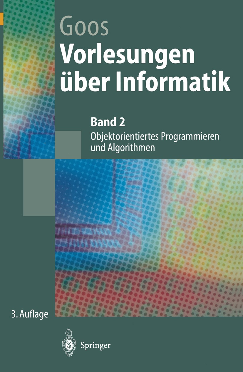 Titlebook: Vorlesungen über Informatik; Objektorientiertes P Gerhard Goos Textbook 20013rd edition Springer-Verlag Berlin Heidelberg 2001 Algorithmen. Titlebook: Vorlesungen über Informatik; Objektorientiertes P Gerhard Goos Textbook 20013rd edition Springer-Verlag Berlin Heidelberg 2001 Algorithmen.