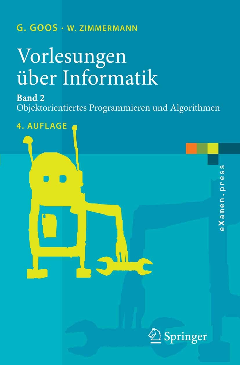 Titlebook: Vorlesungen über Informatik; Band 2: Objektorient Gerhard Goos,Wolf Zimmermann Textbook 2006Latest edition Springer-Verlag Berlin Heidelber Titlebook: Vorlesungen über Informatik; Band 2: Objektorient Gerhard Goos,Wolf Zimmermann Textbook 2006Latest edition Springer-Verlag Berlin Heidelber