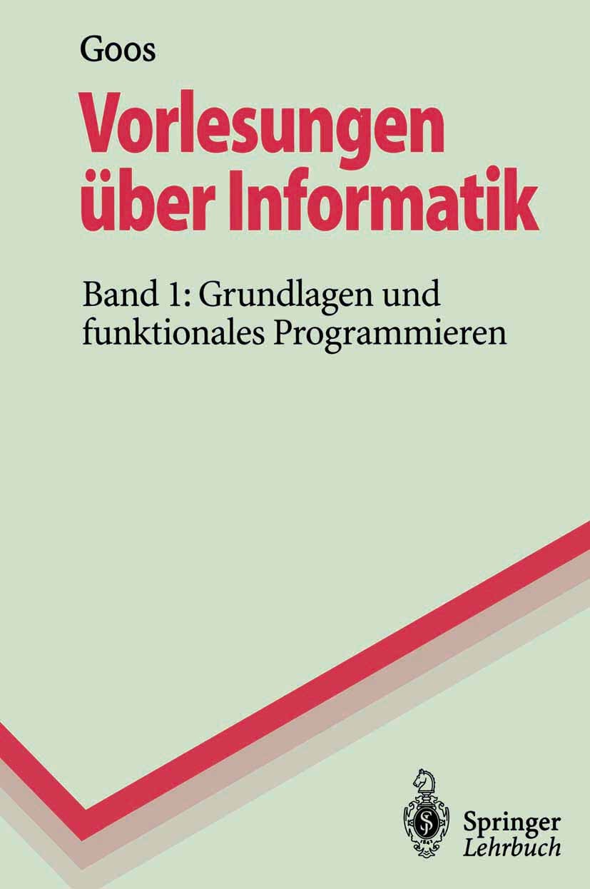 Titlebook: Vorlesungen über Informatik; Band 1: Grundlagen u Gerhard Goos Textbook 19951st edition Springer-Verlag Berlin Heidelberg 1995 Agorithmen.A Titlebook: Vorlesungen über Informatik; Band 1: Grundlagen u Gerhard Goos Textbook 19951st edition Springer-Verlag Berlin Heidelberg 1995 Agorithmen.A
