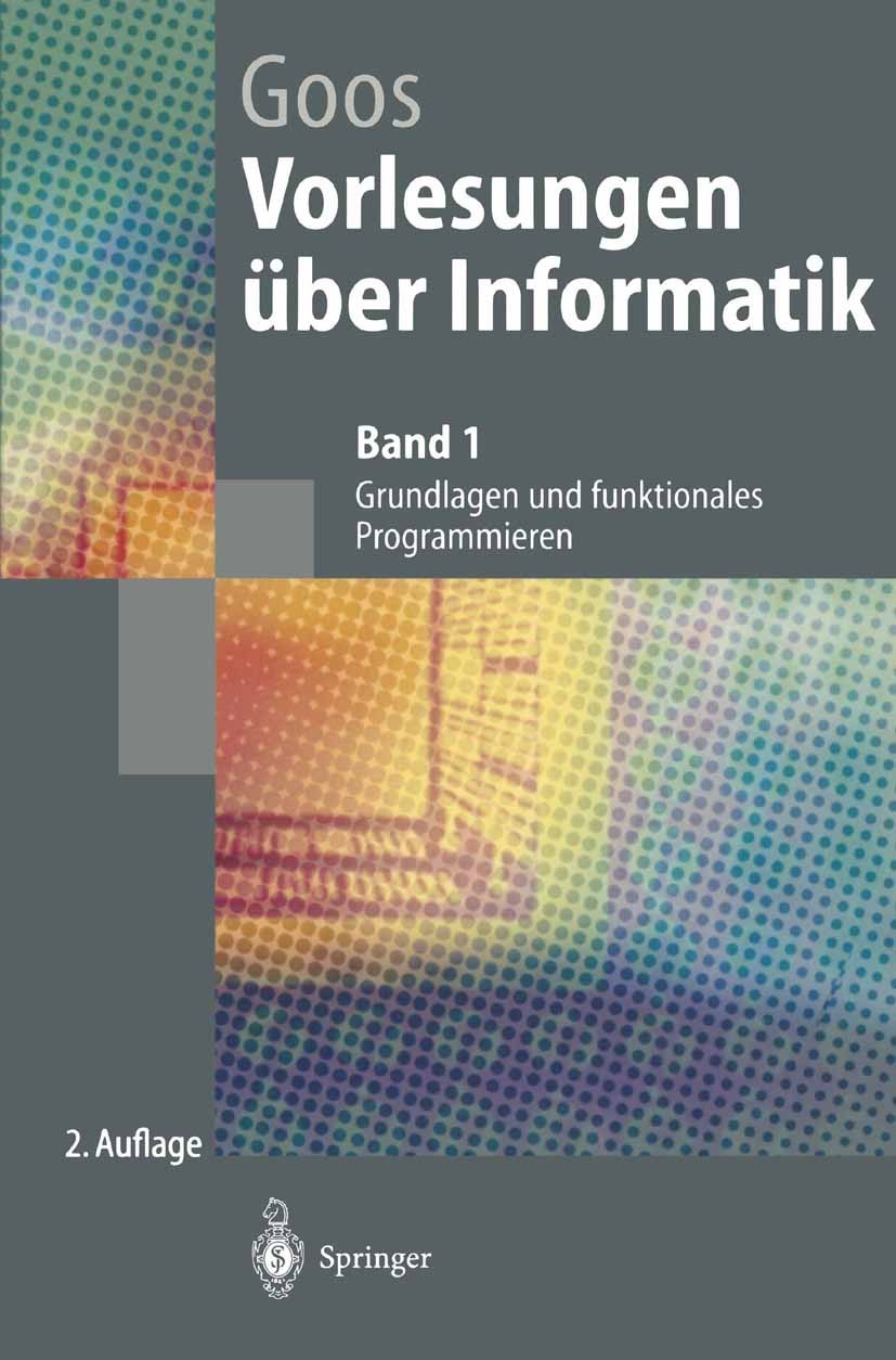 Titlebook: Vorlesungen über Informatik; Band 1: Grundlagen u Gerhard Goos Textbook 19972nd edition Springer-Verlag Berlin Heidelberg 1997 Agorithmen.A Titlebook: Vorlesungen über Informatik; Band 1: Grundlagen u Gerhard Goos Textbook 19972nd edition Springer-Verlag Berlin Heidelberg 1997 Agorithmen.A