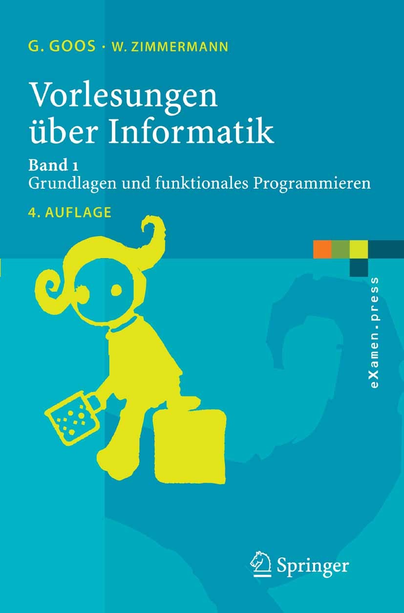 Titlebook: Vorlesungen über Informatik; Band 1: Grundlagen u Gerhard Goos,Wolf Zimmermann Textbook 2006Latest edition Springer-Verlag Berlin Heidelber Titlebook: Vorlesungen über Informatik; Band 1: Grundlagen u Gerhard Goos,Wolf Zimmermann Textbook 2006Latest edition Springer-Verlag Berlin Heidelber