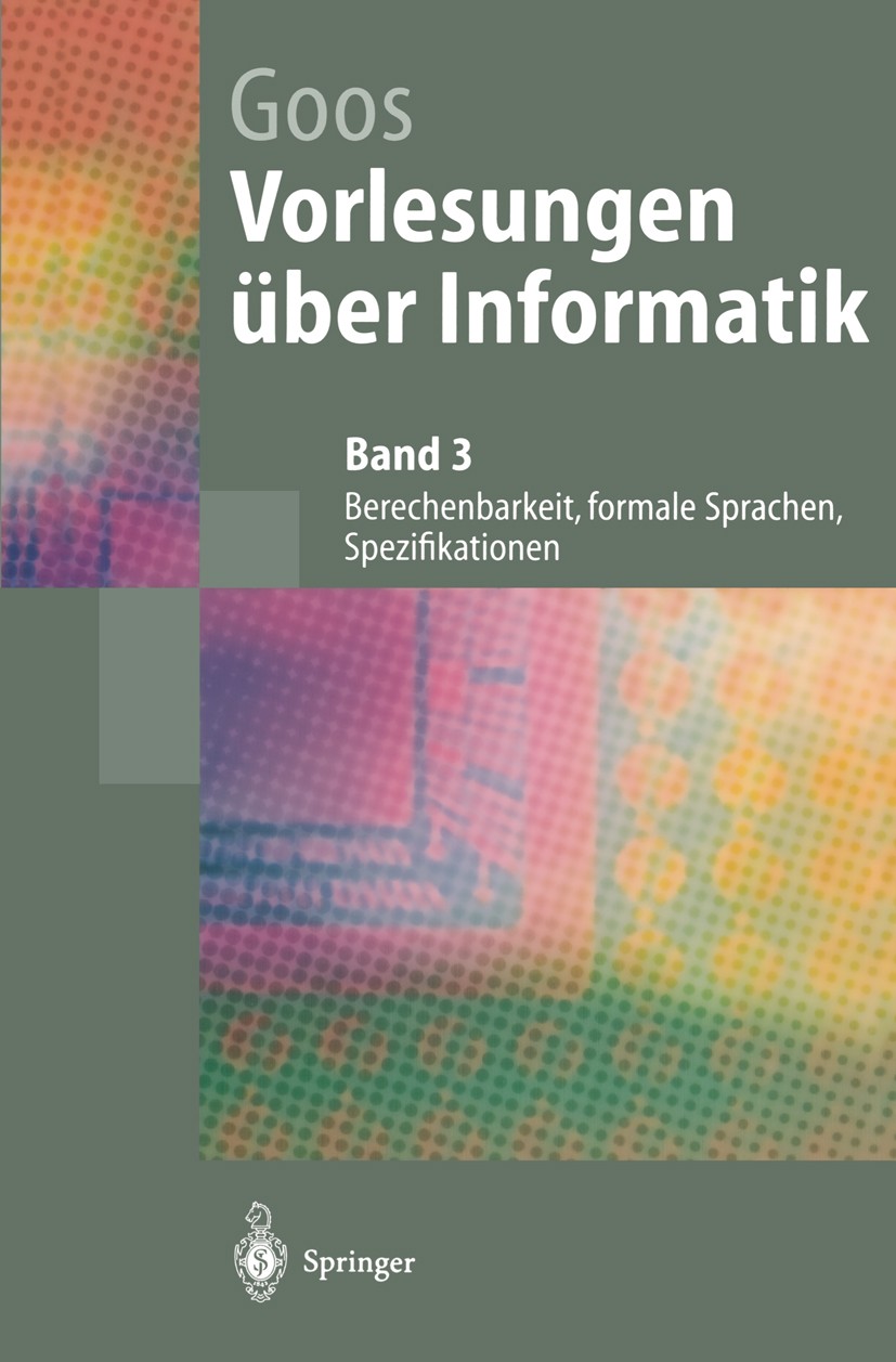 Titlebook: Vorlesungen über Informatik; Berechenbarkeit, for Gerhard Goos Textbook 1997 Springer-Verlag Berlin Heidelberg 1997 Algorithmen.Automaten.D Titlebook: Vorlesungen über Informatik; Berechenbarkeit, for Gerhard Goos Textbook 1997 Springer-Verlag Berlin Heidelberg 1997 Algorithmen.Automaten.D