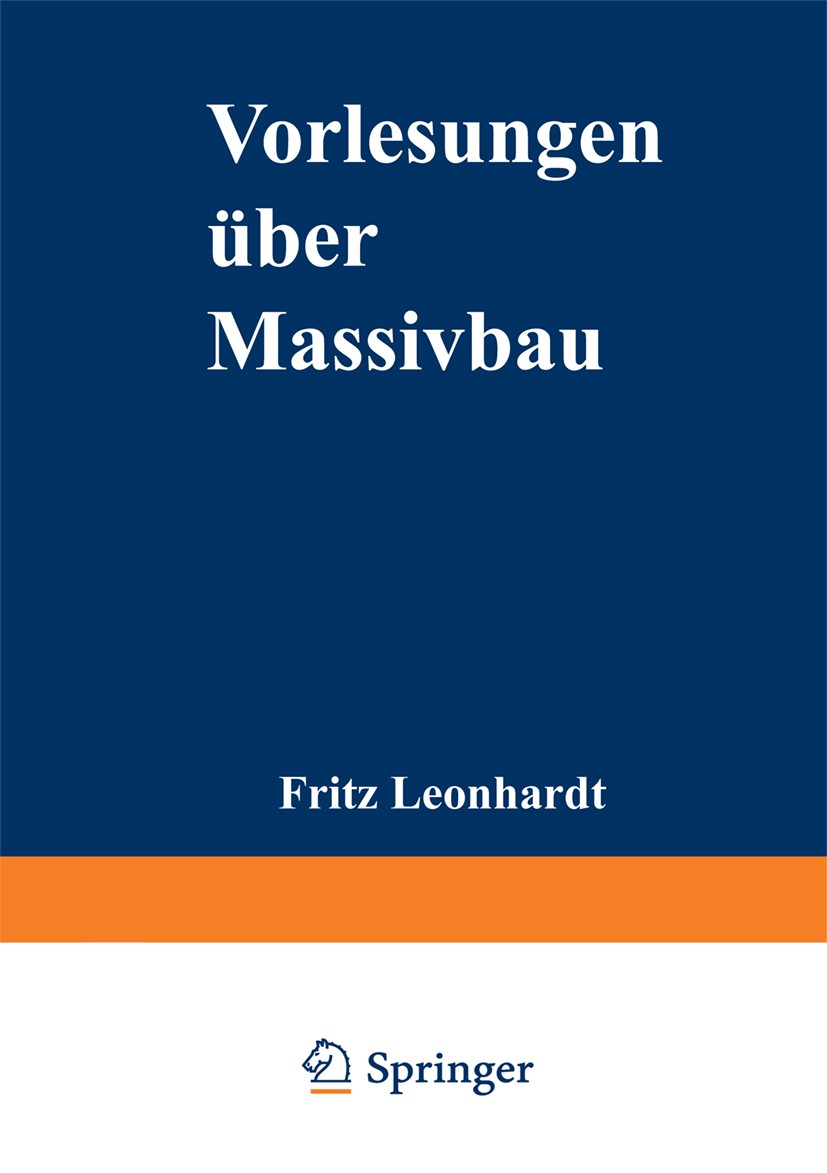Titlebook: Vorlesungen über Massivbau; Vierter Teil: Nachwe Fritz Leonhardt Textbook 19761st edition Springer-Verlag Berlin Heidelberg 1976 Baustoff.B Titlebook: Vorlesungen über Massivbau; Vierter Teil: Nachwe Fritz Leonhardt Textbook 19761st edition Springer-Verlag Berlin Heidelberg 1976 Baustoff.B