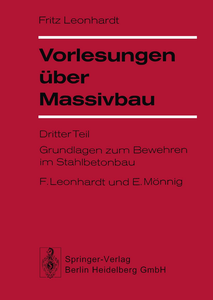 Titlebook: Vorlesungen über Massivbau; Teil 3: Grundlagen z Fritz Leonhardt,Eduard Mönnig Textbook 19741st edition Springer-Verlag Berlin Heidelberg 1 Titlebook: Vorlesungen über Massivbau; Teil 3: Grundlagen z Fritz Leonhardt,Eduard Mönnig Textbook 19741st edition Springer-Verlag Berlin Heidelberg 1