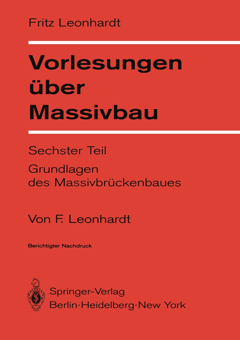 Titlebook: Vorlesungen über Massivbau; Sechster Teil Grundl Fritz Leonhardt Textbook 1979 Springer-Verlag, Berlin/Heidelberg 1979 Balkenbrücke.Beton.B Titlebook: Vorlesungen über Massivbau; Sechster Teil Grundl Fritz Leonhardt Textbook 1979 Springer-Verlag, Berlin/Heidelberg 1979 Balkenbrücke.Beton.B