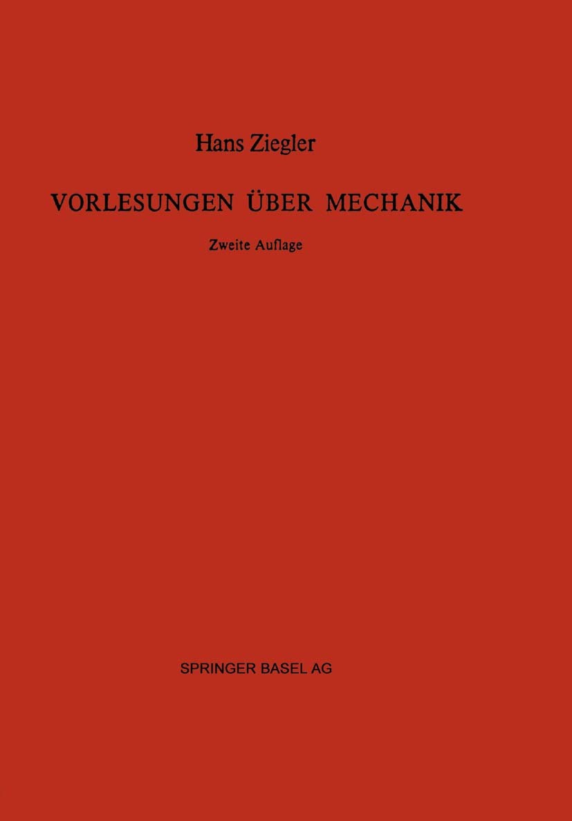 Titlebook: Vorlesungen über Mechanik; Hans Ziegler Textbook 1977Latest edition Springer Basel AG 1977 Kinematik.Kinetik.Mechanik.Statik Titlebook: Vorlesungen über Mechanik; Hans Ziegler Textbook 1977Latest edition Springer Basel AG 1977 Kinematik.Kinetik.Mechanik.Statik