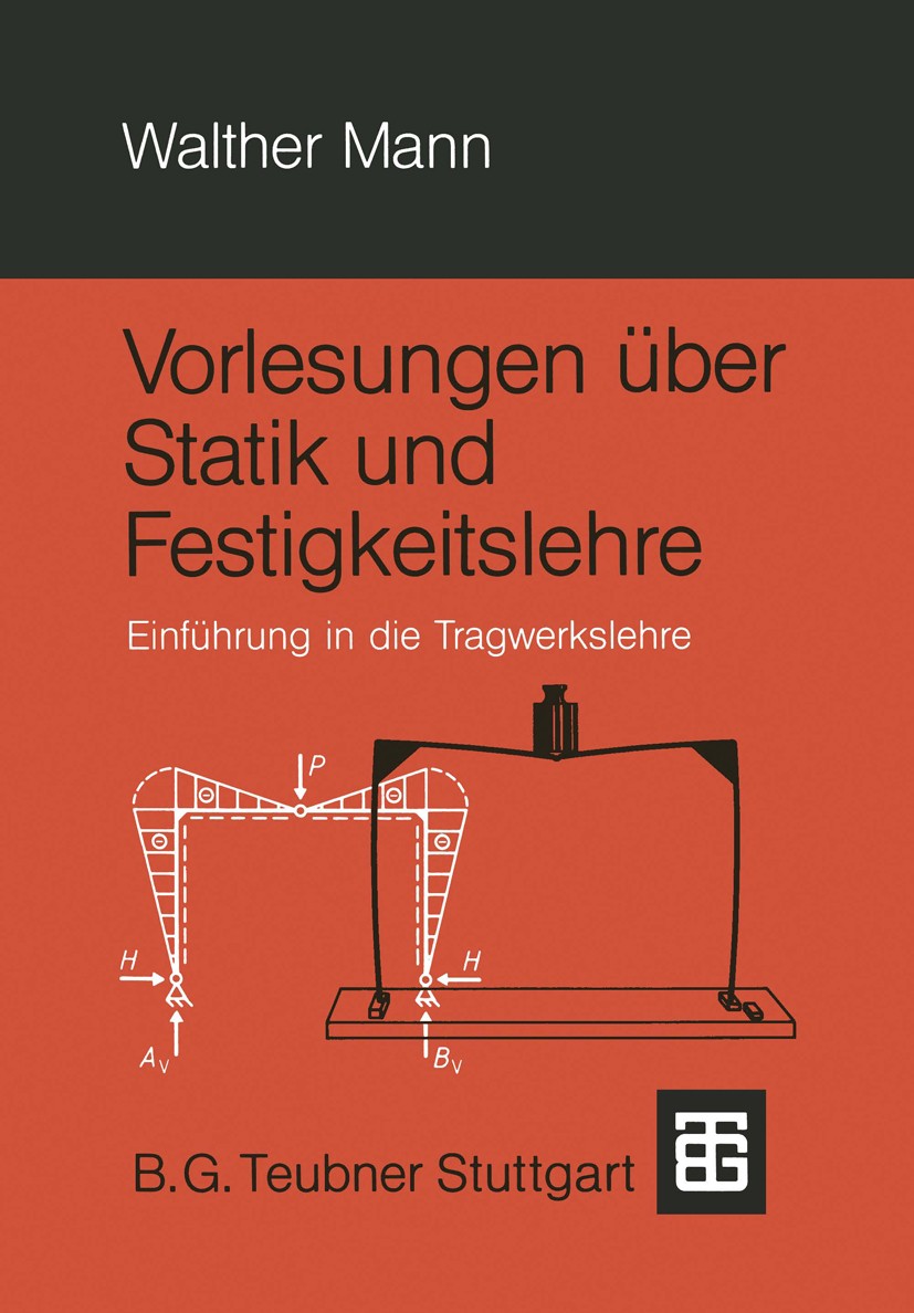 Titlebook: Vorlesungen über Statik und Festigkeitslehre; Einführung in die Tr Walther Mann Textbook 1986 Springer Fachmedien Wiesbaden 1986 Architektu Titlebook: Vorlesungen über Statik und Festigkeitslehre; Einführung in die Tr Walther Mann Textbook 1986 Springer Fachmedien Wiesbaden 1986 Architektu